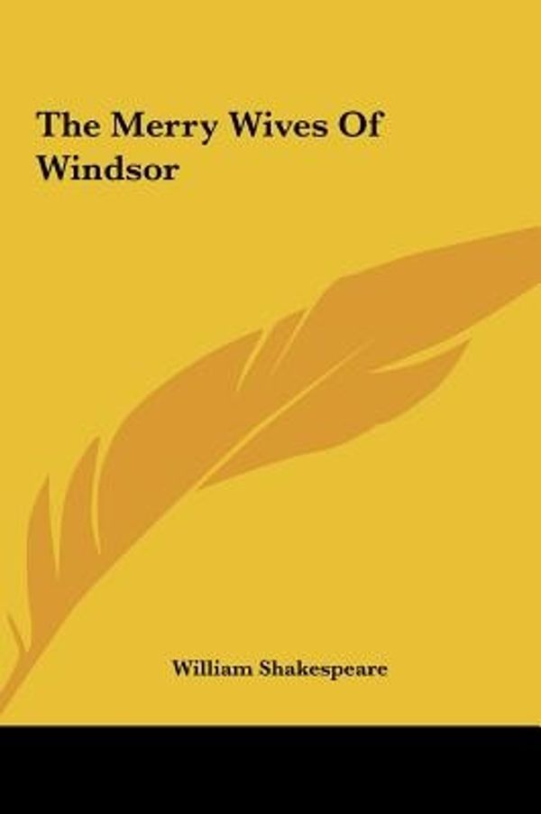 Cover Art for 9781161470765, The Merry Wives of Windsor the Merry Wives of Windsor by William Shakespeare