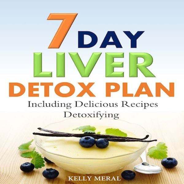 Cover Art for B012ORXB9S, 7-Day Liver Detox Plan: Including Delicious Detoxifying Recipes (Unabridged) by Unknown