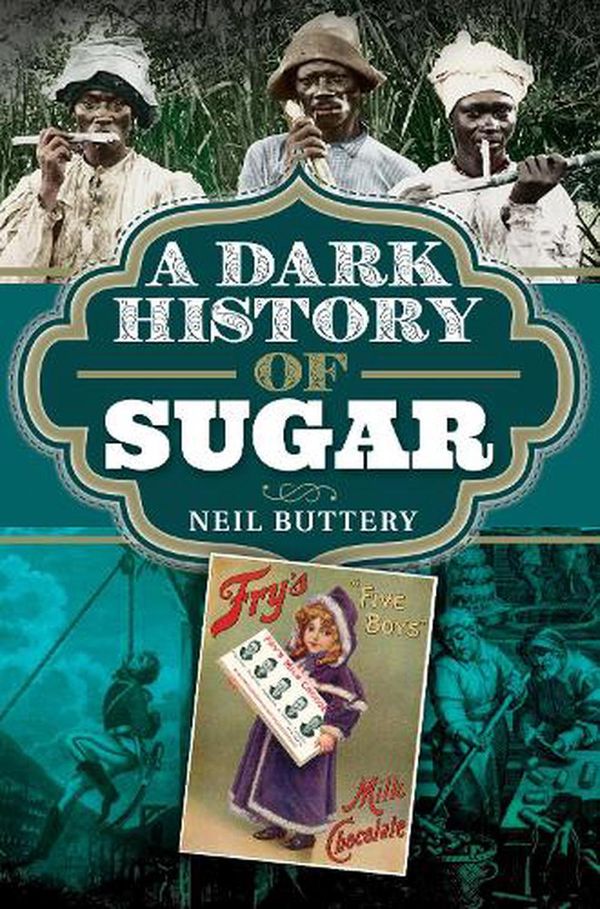 Cover Art for 9781526783653, A Dark History of Sugar by Neil Buttery
