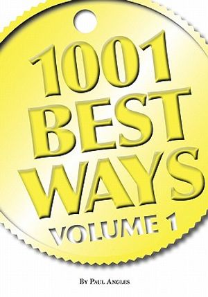 Cover Art for 9780983374404, 1001 Best Ways, Volume 1 by Paul D. Angles