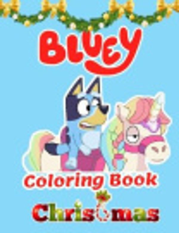 Cover Art for 9798564900263, Bluey coloring book Christmas: bluey books is a Great Gifts For Kids ,bluey books is a great coloring books To Relax And Relieve Stress. bluey books Good For Boosting Creativity And Imagination by marline jonatin