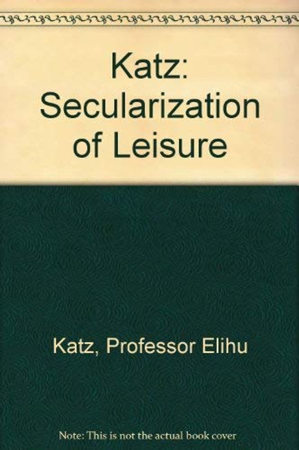 Cover Art for 9780674796775, The Secularization of Leisure: Culture and Communication in Israel by Elihu Katz
