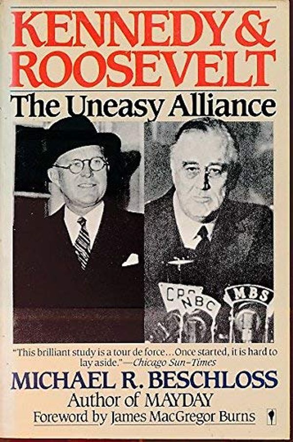 Cover Art for 9780060970956, Kennedy and Roosevelt: The Uneasy Alliance by Michael R. Beschloss