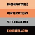 Cover Art for B08KFKJWZ5, Uncomfortable Conversations with a Black Man by Emmanuel Acho