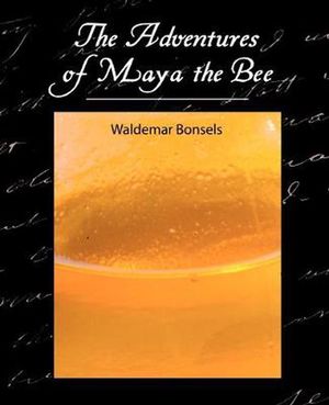 Cover Art for 9781604241570, The Adventures of Maya the Bee by Waldemar Bonsels, Bonsels, Waldemar Bonsels