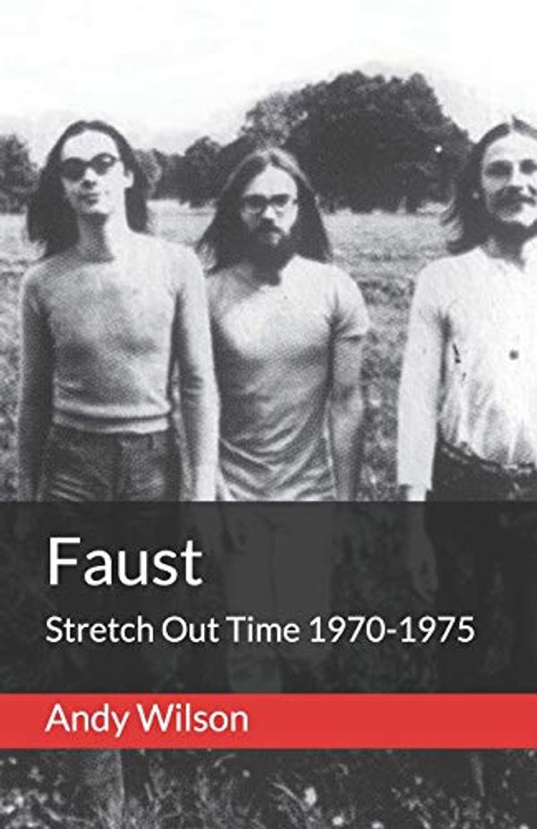 Cover Art for 9798568435587, Faust: Stretch Out Time 1970-1975 by Andy Wilson