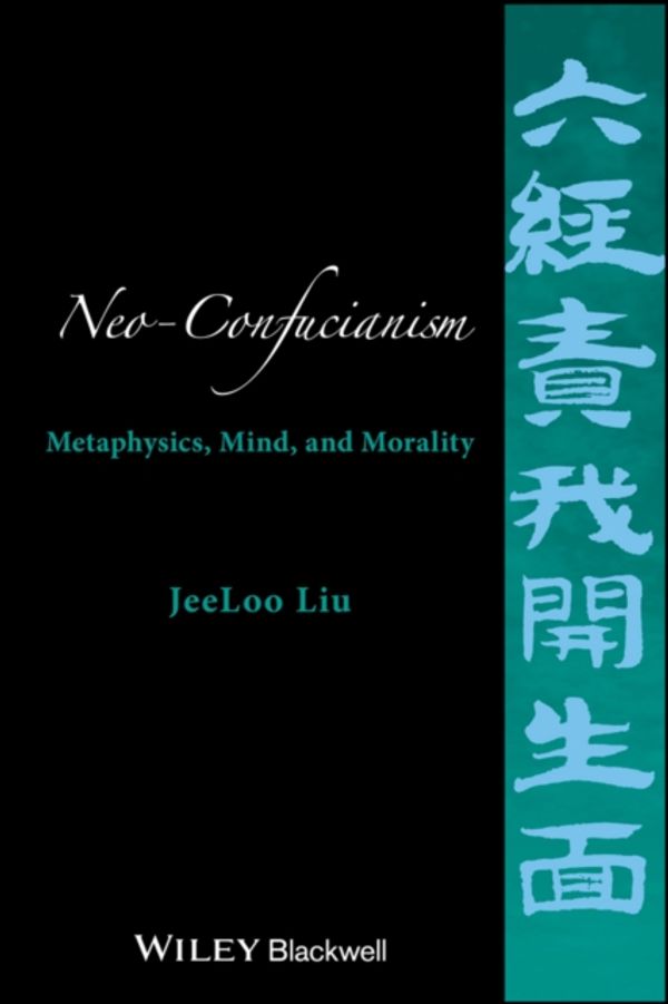 Cover Art for 9781118619414, Neo-ConfucianismMetaphysics, Mind, and Morality by JeeLoo Liu