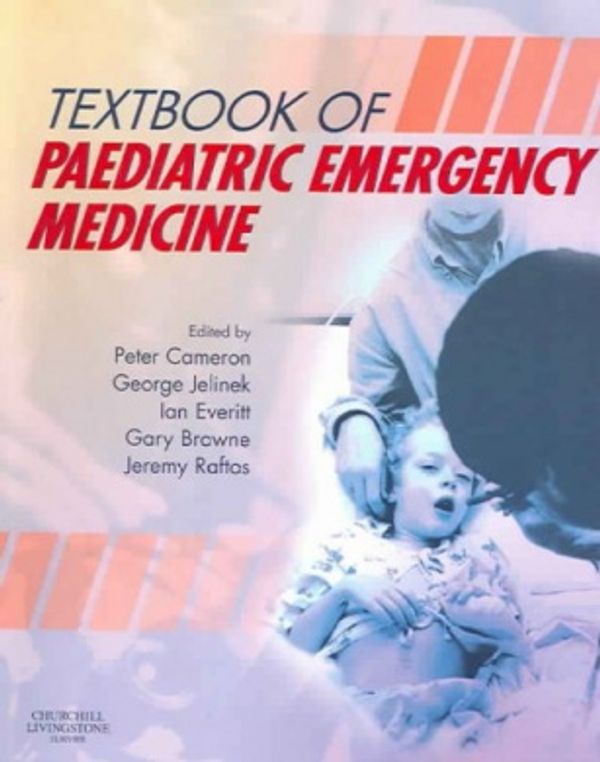 Cover Art for 9780443073489, Textbook of Paediatric Emergency Medicine by Peter Cameron, Professor George Jelinek, Everitt MBBS DipAnat FRACP FACEM, Ian, Gary J. Browne, Raftos Mbbs fracp, Jeremy