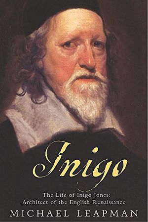Cover Art for 9780755310029, Inigo: The Troubled Life of Inigo Jones, Architect of the English Renaissance by Michael Leapman