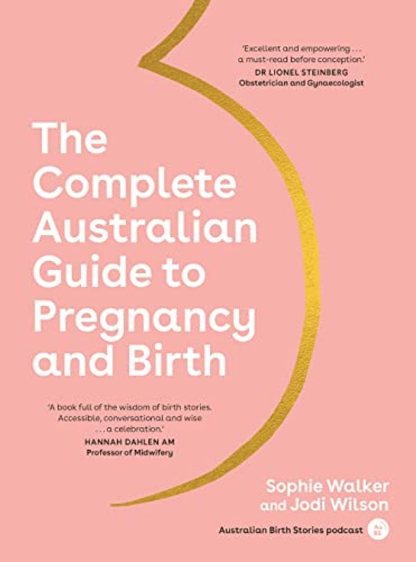 Cover Art for B0BKZ9YRSZ, The Complete Australian Guide to Pregnancy and Birth by Walker, Sophie, Wilson, Jodi