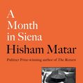 Cover Art for 9780241409503, A Month in Siena by Hisham Matar