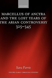 Cover Art for 9780199280131, Marcellus of Ancyra and the Lost Years of the Arian Controversy 325-345 by Sara Parvis