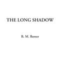 Cover Art for 9781414229034, The Long Shadow by B. M. Bower
