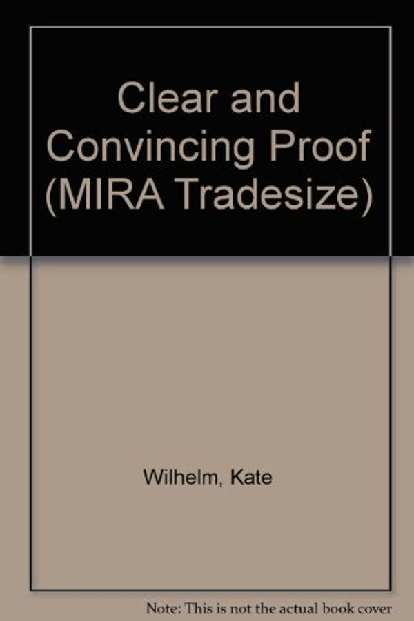 Cover Art for 9781741161205, Clear and Convincing Proof (MIRA Tradesize) by Kate Wilhelm