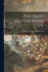 Cover Art for 9781014047281, Phil May's Gutter-snipes: 50 Original Sketches in Pen & Ink by Phil 1864-1903 May