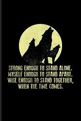 Cover Art for 9781086299373, Strong Enough To Stand Alone. Myself Enough To Stand Apart...: Wild Animals Journal For A Howling Wolf Lovers, Last Grey Wolves, Strong Pack & Fighting Spirit Fans - 6x9 - 100 Blank Lined Pages by Yeoys Wolf