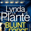 Cover Art for 9781785769856, Blunt Force by Lynda La Plante