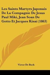 Cover Art for 9781162339733, Les Saints Martyrs Japonais de La Compagnie de Jesus Paul Miki, Jean Soan de Gotto Et Jacques Kisai (1863) by Victor De Buck