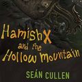 Cover Art for 9780670066193, Hamish X and the Hollow Mountain by Sean Cullen