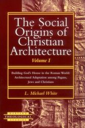 Cover Art for 9781563381805, The Social Origins of Christian Architecture: Building God's House in the Roman World - Architectural Adaptation Among Pagans, Jews and Christians v.1 by L. Michael White