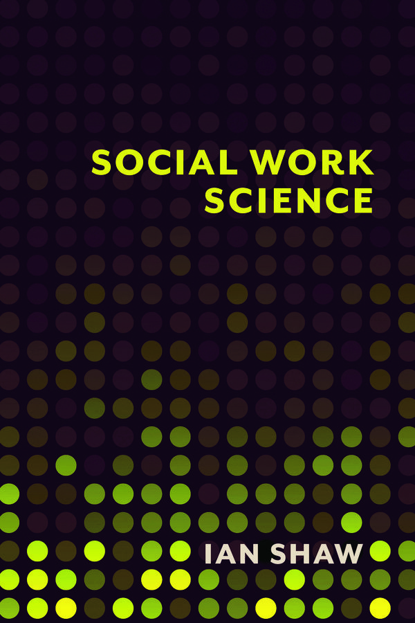 Cover Art for 9780231541602, Social Work Science by Ian Shaw