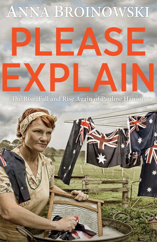 Cover Art for 9780143784678, Please Explainthe Rise, Fall and Rise Again of Pauline Hanson by Anna Broinowski