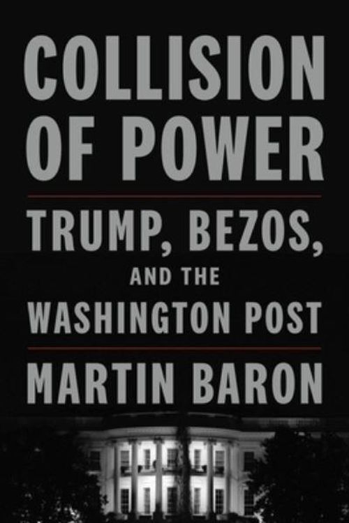 Cover Art for 9781250844200, Collision of Power: Trump, Bezos, and THE WASHINGTON POST by Martin Baron