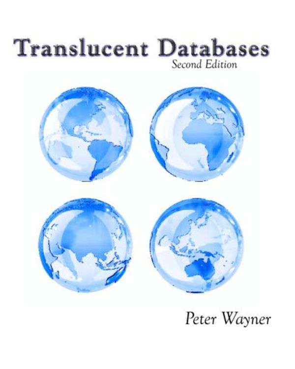 Cover Art for 9781441421340, Translucent Databases 2Nd Edition: Confusion, Misdirection, Randomness, Sharing, Authentication And Steganography To Defend Privacy by Peter Wayner