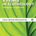 Cover Art for 9781498236997, A Primer in Ecotheology: Theology for a Fragile Earth (Cascade Companions) by Deane-Drummond, Celia