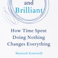 Cover Art for 9781509869725, Bored and Brilliant7 steps to unplug your life, reboot your brain ... by Manoush Zomorodi