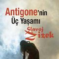 Cover Art for 2790000693430, Antigone'nin Üç Yasami by Erkal Ünal, Slavoj Zizek