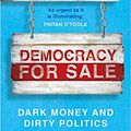 Cover Art for B08L3JQ1R5, by Peter Geoghegan Democracy for Sale Dark Money and Dirty Politics Paperback – 6 AugUST 2020 by Peter Geoghegan