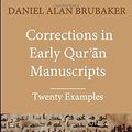 Cover Art for 9781949123036, Corrections in Early Qurʾān Manuscripts: Twenty Examples (Quran Manuscript Change Studies) by Daniel Alan Brubaker