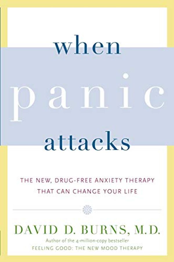 Cover Art for B07W7K6G9S, (Paperback) [David D. Burns M.D.] When Panic Attacks: The New, Drug-Free Anxiety Therapy That Can Change Your Life by Unknown