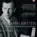 Cover Art for 9781846142338, Benjamin Britten: A Life in the Twentieth Century by Paul Kildea