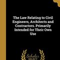 Cover Art for 9781373084361, The Law Relating to Civil Engineers, Architects and Contractors. Primarily Intended for Their Own Use by Luke Livingston Macassey