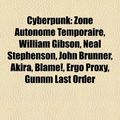 Cover Art for 9781159443504, Cyberpunk: Zone Autonome Temporaire, William Gibson, Neal Stephenson, John Brunner, Akira, Ergo Proxy, Blame!, Gunnm Last Order by Livres Groupe