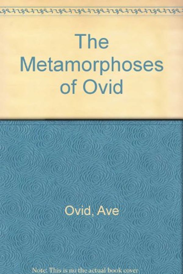 Cover Art for 9780801847974, The Metamorphoses of Ovid by Ave Ovid
