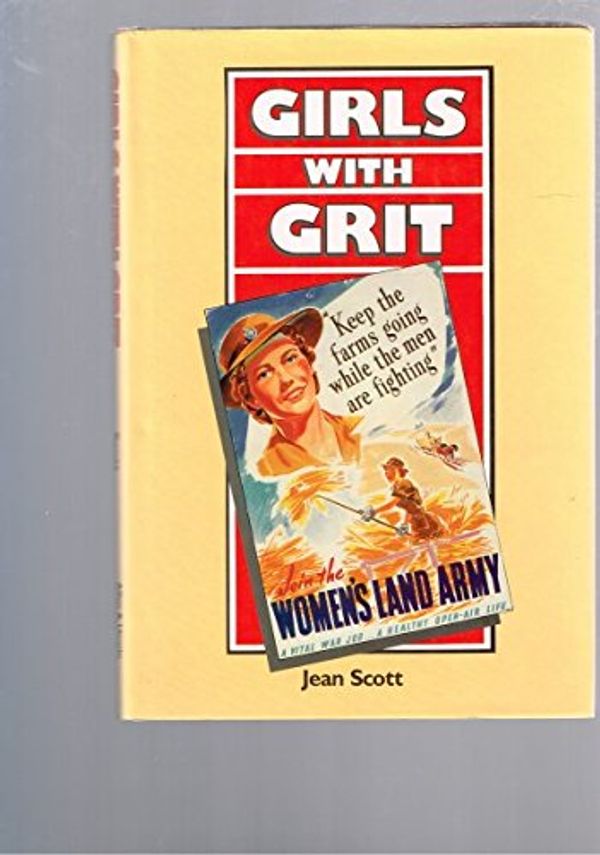 Cover Art for 9780049090200, Girls with Grit: Memories of the Australian Women's Land Army by Jean Scott