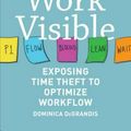 Cover Art for 9781942788157, Making Work Visible: Exposing Time Theft to Optimize Workflow by Dominica Degrandis