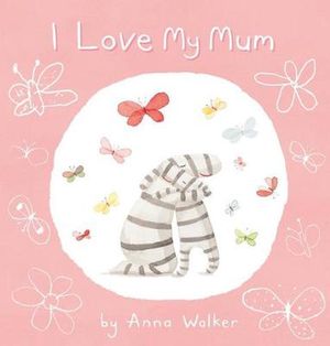 Cover Art for 9781760667160, I Love My Mum by Anna Walker