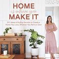 Cover Art for B07X3KLK1H, Home Is Where You Make It: DIY Ideas & Styling Secrets to Create a Home You Love, Whether You Rent or Own by Geneva Vanderzeil