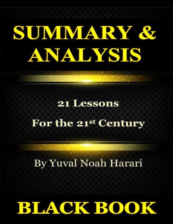 Cover Art for 9780359275403, Summary & Analysis : 21 Lessons for the 21st Century By Yuval Noah Harari by Black Book