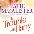 Cover Art for 9781402294426, The Trouble with Harry (Noble) by Katie MacAlister