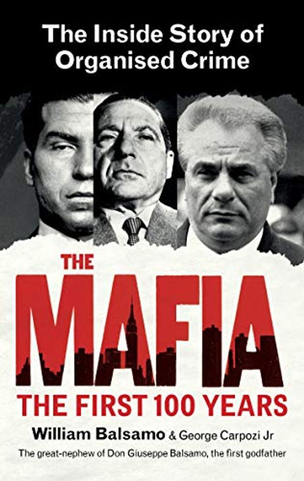 Cover Art for B07T6YJ5YR, The Mafia: The First 100 Years by William Balsamo
	 ,     George Carpozi Jr.