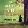 Cover Art for 9780316185684, The Traitor's Wife by Kathleen Kent