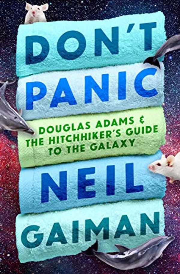 Cover Art for B07HY7YH7R, Don't Panic: Douglas Adams & The Hitchhiker's Guide to the Galaxy by Neil Gaiman