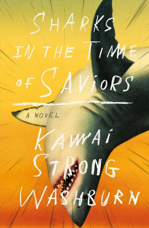 Cover Art for 9780374272081, Sharks in the Time of Saviors by Kawai Strong Washburn