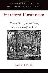 Cover Art for 9780190212520, Hartford Puritanism: Thomas Hooker, Samuel Stone, and Their Terrifying God (Oxford Studies in Historical Theology) by Baird Tipson