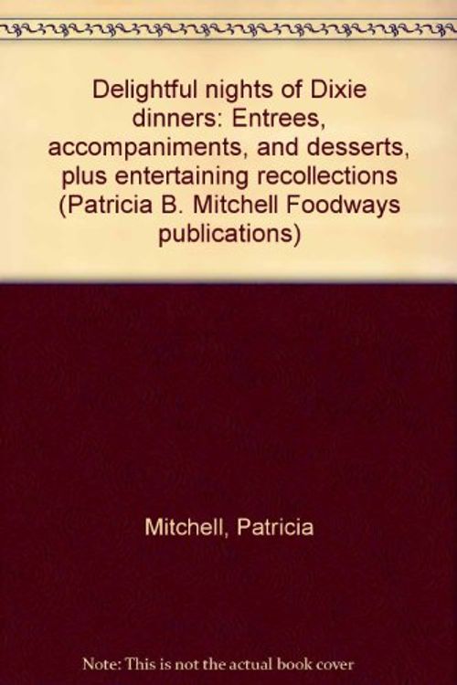 Cover Art for 9780925117212, Delightful nights of Dixie dinners: Entrees, accompaniments, and desserts, plus entertaining recollections (Patricia B. Mitchell Foodways publications) by Patricia Mitchell